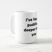 Ich habe Puddles tiefer gefunden als du. Kaffeetasse (Vorderseite Links)