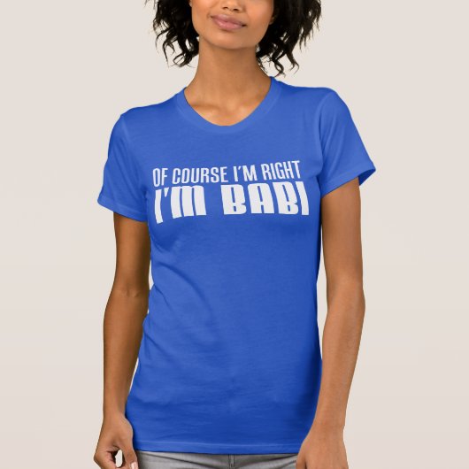 Ich habe recht, ich bin Babi (AUF DUNKEL) T-Shirt (Vorderseite)