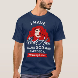 Ich habe Red Hair, weil Gott wusste, Funny Redhead T-Shirt