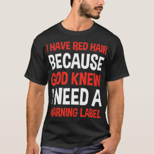Ich habe rote Haare, denn Gott wusste, dass ich ei T-Shirt