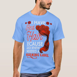 Ich habe rotes Haar, weil Gott wusste, dass ich ei T-Shirt