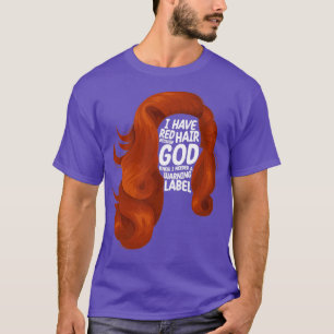 Ich habe Rotes Haar, weil Gott wusste, ich brauche T-Shirt