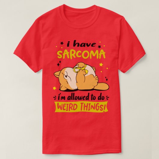 Ich habe Sarcoma ich darf seltsame Dinge tun2 T-Shirt (Design vorne)