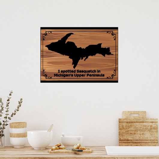 Ich habe Sasquatch auf Michigans oberster Halbinse Poster (Küche)