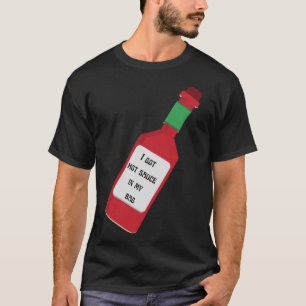 Ich habe scharfe Soße in meiner Tasche T-Shirt
