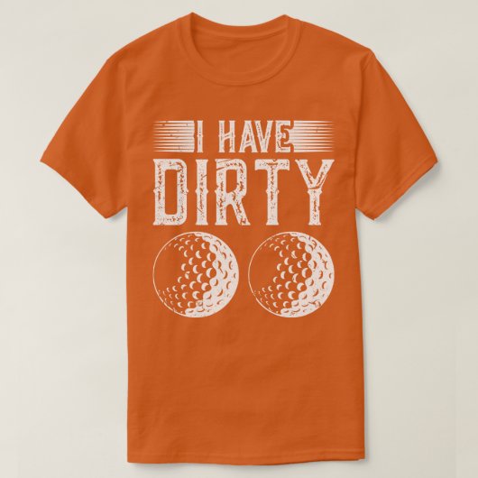 Ich habe schmutzige Balls Golf Golfer Gag T-Shirt (Design vorne)