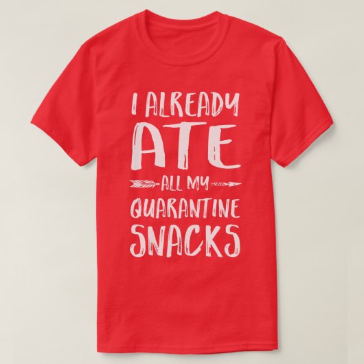 Ich habe schon alle meine Snacks gegessen T-Shirt (Design vorne)