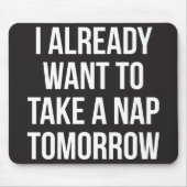 Ich habe schon Gewollt, morgen ein Nickerchen zu n Mousepad (Vorne)