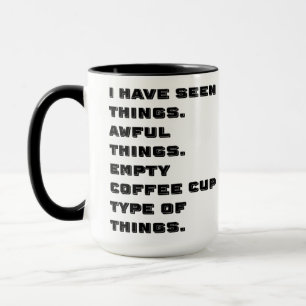 Ich habe schreckliche Dinge gesehen Tasse