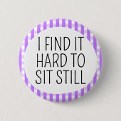 Ich habe Schwierigkeiten stillzusitzen Button (Vorderseite)
