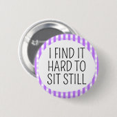 Ich habe Schwierigkeiten stillzusitzen Button (Vorne & Hinten)