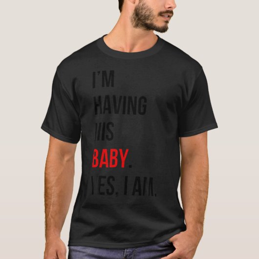 Ich habe sein Baby. Ja T-Shirt (Vorderseite)