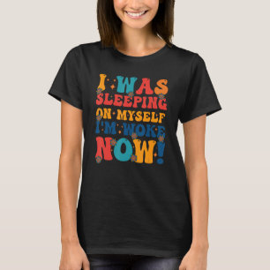 Ich habe selbst geschlafen und bin jetzt 6 Geweckt T-Shirt