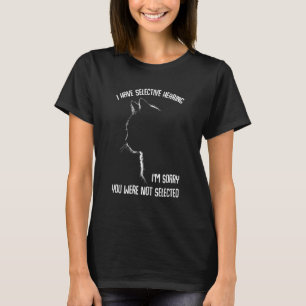 Ich habe selektive Anhörung Ich bin der Meinung, S T-Shirt