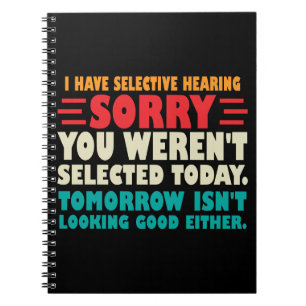 Ich habe selektive Anhörung Sorry, dass Sie Ausgew Notizblock