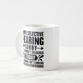 Ich habe selektive Anhörung Sorry, dass Sie lustig Kaffeetasse (Vorderseite Links)