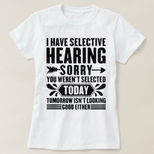 Ich habe selektive Anhörung Sorry, dass Sie lustig T-Shirt
