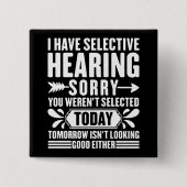 Ich habe selektive Anhörung Sorry, dass Sie sarkas Button (Vorderseite)