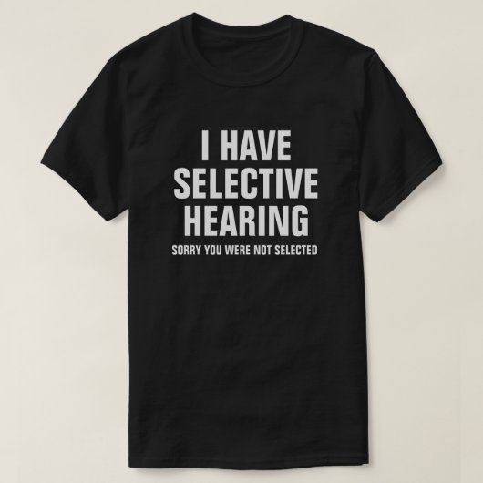 ICH HABE SELEKTIVE ANHÖRUNG T-Shirt (Design vorne)