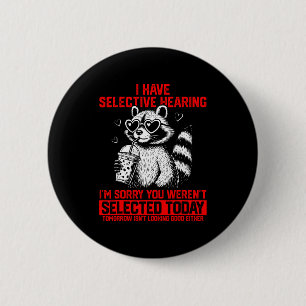 Ich habe selektives Gehör, du wurdest heute nicht Button