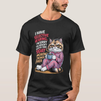 Ich habe selektives Gehör, du wurdest heute nicht T-Shirt