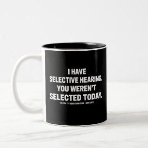 Ich habe selektives Gehör, du wurdest heute nicht Zweifarbige Tasse