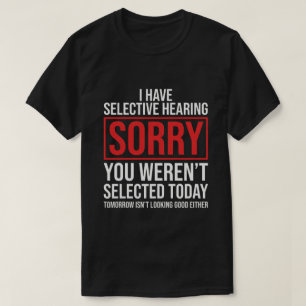 Ich habe selektives Gehör, lustiger sarkastischer  T-Shirt