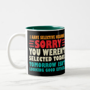 Ich habe selektives Gehör, tut mir leid, dass Sie Zweifarbige Tasse