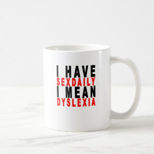 ich habe sexdaily mich gemeine Dyslexie-T-Shirts Kaffeetasse