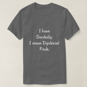 ICH HABE SEXTAG, ICH GEMEIN DYSLEXIEN! FCUK. T-Shirt