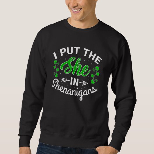 Ich habe sie in Shenanigans Kleeblatt St Patrick S Sweatshirt (Vorderseite)