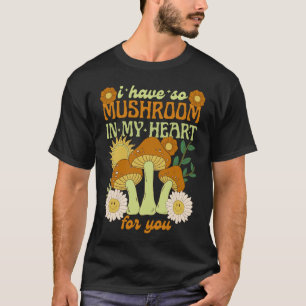 Ich habe so viele Pilze in meinem Herzen für dich  T-Shirt