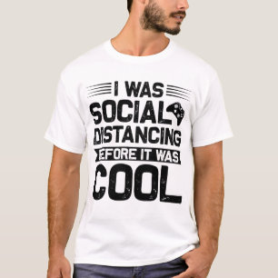 Ich habe Social Distancing gemacht, bevor es cool  T-Shirt