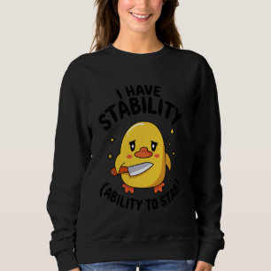 Ich habe Stabilitätsfähigkeit, um lustige süße Ent Sweatshirt