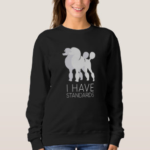 Ich habe Standards Funny Standard Poodle Dog K9 Sweatshirt