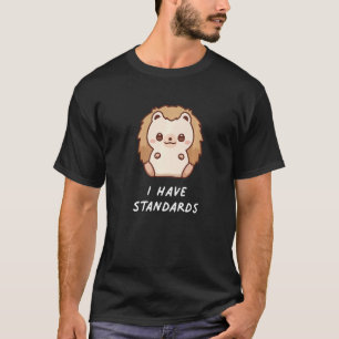Ich habe Standards Igel Niedlich Ästhetik Eigentüm T-Shirt