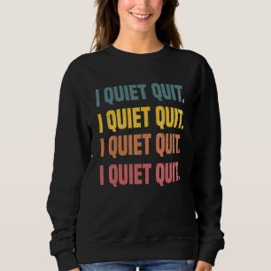 Ich habe stillschweigend aufgehört, mit dem Aufhör Sweatshirt