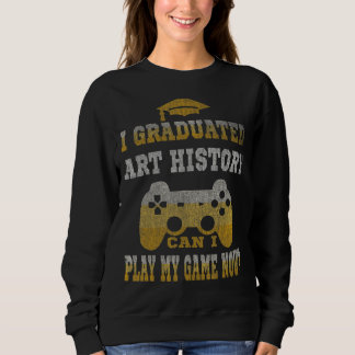 Ich habe studiert Geschichte kann mein Spiel jetzt Sweatshirt