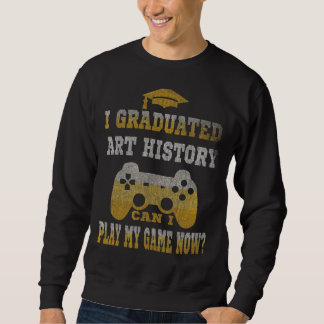 Ich habe studiert Geschichte kann mein Spiel jetzt Sweatshirt
