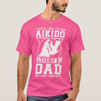 Ich habe Tiles Aikido Legend Vater Aikido Kämpfer T-Shirt