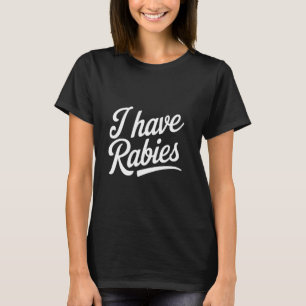 Ich habe Tollwut Sarkastisches Meme Lustiger Fraue T-Shirt