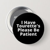 Ich habe Tourette's Bitte sei geduldig Button (Vorne & Hinten)