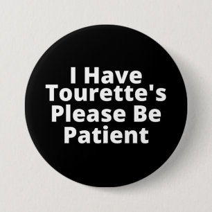 Ich habe Tourette's Bitte sei geduldig Button