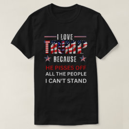 Ich habe Trump LIEBE, weil er alle Leute abscheut T-Shirt