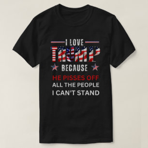 Ich habe Trump LIEBE, weil er alle Leute abscheut T-Shirt