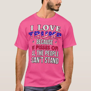 Ich habe Trump Liebe, weil er alle Leute abscheut T-Shirt