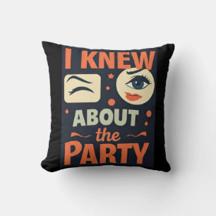 "Ich habe über das Party Bescheid gewusst" — Party Kissen