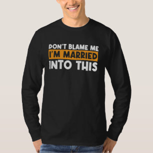 Ich habe Verheiratet, was für eine Entschuldigung  T-Shirt