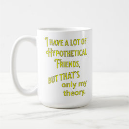 Ich habe viele hypothetische Freunde. Philosophie Kaffeetasse