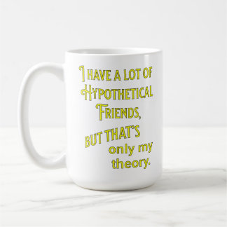 Ich habe viele hypothetische Freunde. Philosophie Kaffeetasse